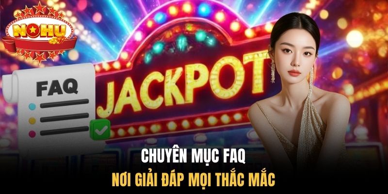 Chuyên mục FAQ - Nơi giải đáp mọi thắc mắc